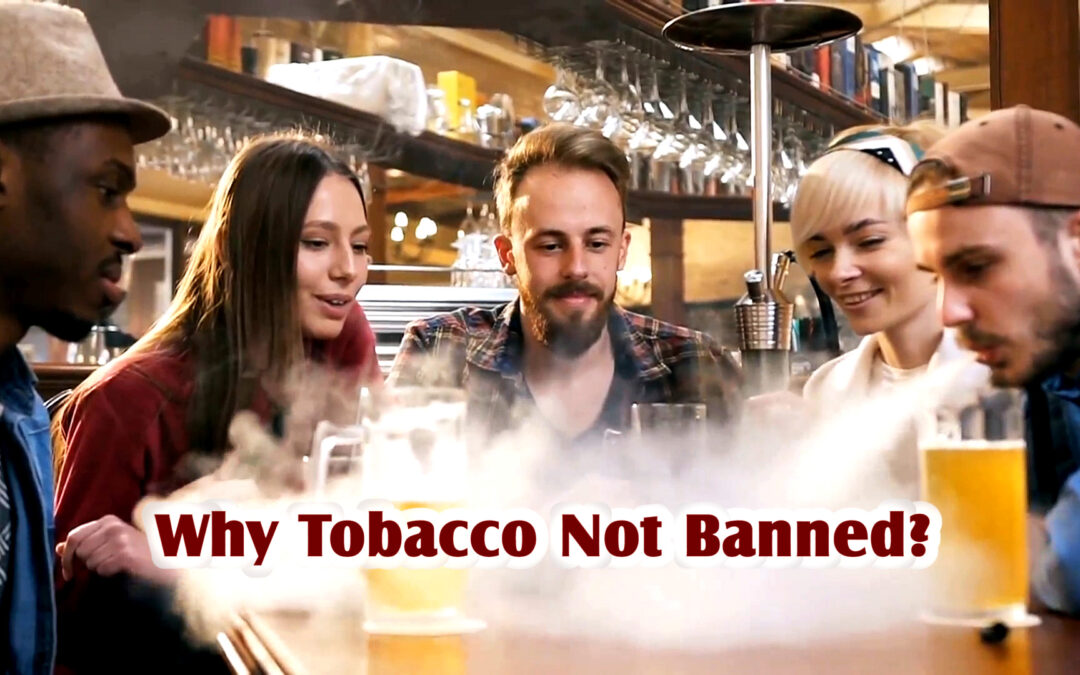 Why is Tobacco not Banned?